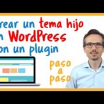 Temas hijo de WordPress: la guía definitiva para personalizar tu sitio