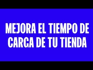 Mejora la velocidad de carga de tu tienda para una mejor experiencia de usuario