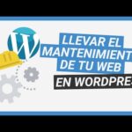 Mantenimiento de WordPress: Guía completa y fácil de seguir
