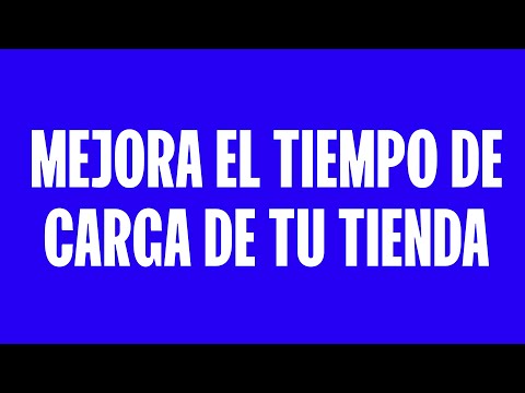 Mejora la velocidad de carga de tu tienda online